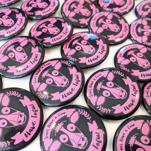 "Don't Have a Cow, Have Tofu!" 1.5” Round Vegan Pinback Button